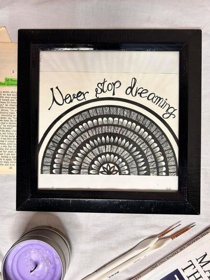 Never Stop Dreaming  Hand-Painted Mandala Frames 9”x9”